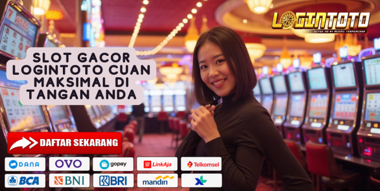 SLOT GACOR LOGINTOTO CUAN MAKSIMAL DI TANGAN ANDA